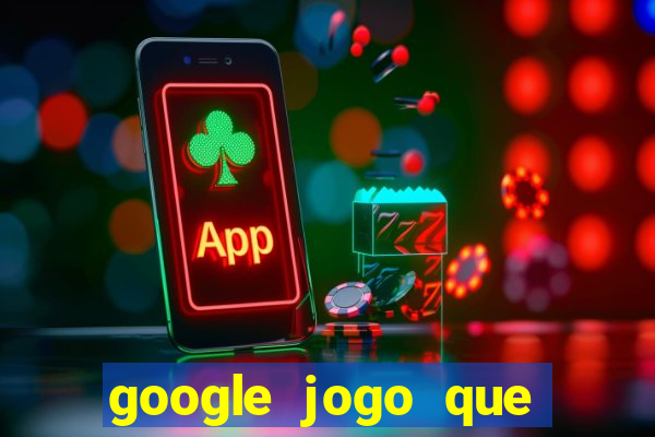 google jogo que ganha dinheiro de verdade